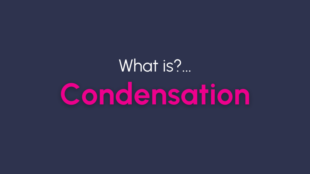 What is?… Condensation